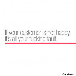 If Your Customer Is Not Happy