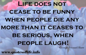 Life-does-not-cease-to-be-funny-when-people-die-any-more-than-it ...