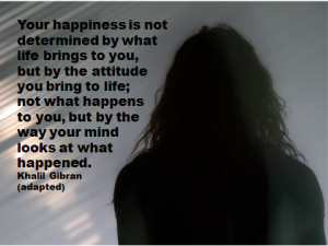 QUOTES & POSTERS: Your happiness is not determined by what life brings ...