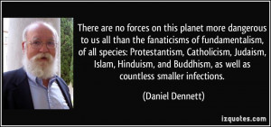 planet more dangerous to us all than the fanaticisms of fundamentalism ...