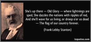 She's up there — Old Glory — where lightnings are sped, She ...