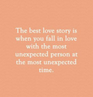 ... fall in love with the most unexpected person at the most unexpected
