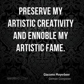 Giacomo Meyerbeer - Preserve my artistic creativity and ennoble my ...