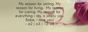 my reason for smiling my reason for living my reason for caring my ...