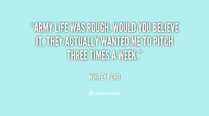 Army life was rough. Would you believe it, they actually wanted me to ...