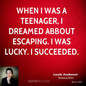 When I was a teenager, I dreamed abbout escaping. I was lucky. I ...
