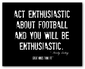 enthusiasm for success quote act enthusiastic about football and you