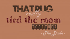 Walter Sobchak: You have got to buck up, man. You cannot drag this ...