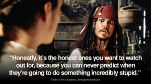 ... do something incredibly stupid.” – Pirates of the Caribbean, 2003