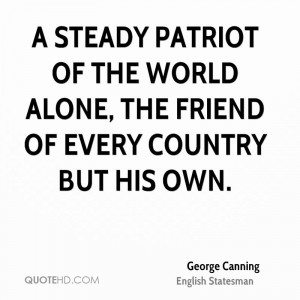 steady patriot of the world alone, The friend of every country but ...