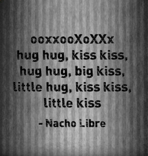 Big Hug Little Kiss Nacho Libre