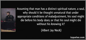 Assuming that man has a distinct spiritual nature, a soul, why should ...