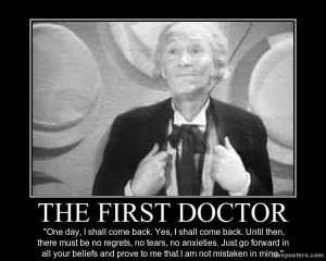 Famous first doctor quote...this just reminds why I love the Doctor!
