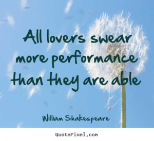 Quote about love - All lovers swear more performance than they are ...