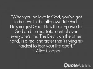 God, you've got to believe in the all-powerful God. He's not just God ...