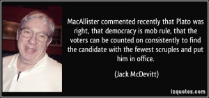 MacAllister commented recently that Plato was right, that democracy is ...