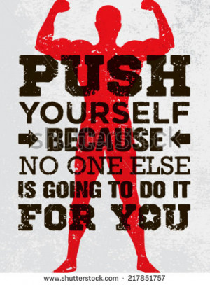 Push Yourself Because No One Else Is Going To Do It For You Creative ...