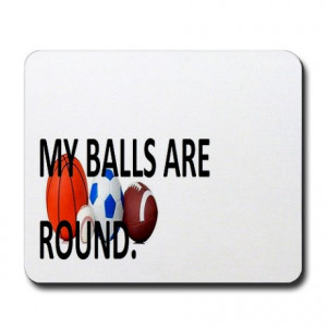 ... Ball Office > Sports basket etc my balls are round funny quote M