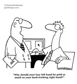 Why should your lazy left hand be paid as much as your hard-working ...