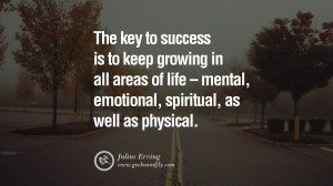 The key to success is to keep growing in all areas of life – mental ...