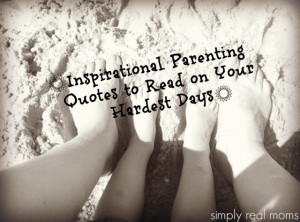 Inspirational Parenting Quotes to Read on Your Hardest Days