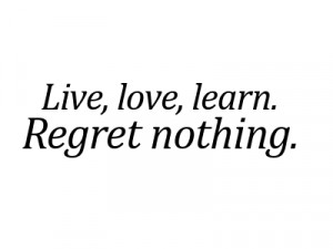 ... Life To The Fullest With No Regrets ~ Live Life With No Regrets Quote
