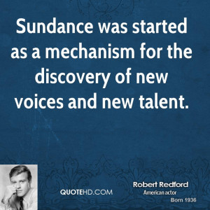 Sundance was started as a mechanism for the discovery of new voices ...