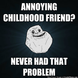Quotes About Friends http://www.creatememe.com/memes/1653/annoying ...
