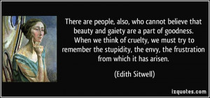 There are people, also, who cannot believe that beauty and gaiety are ...