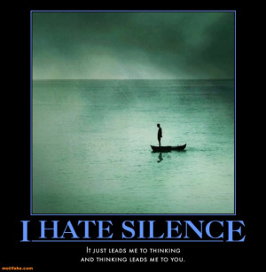 silence-kills-me-silence-thinking-leads-demotivational-posters ...