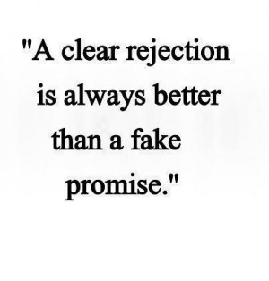 clear rejection is always better than a fake promise.