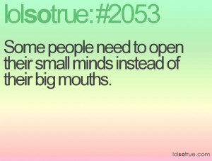 Some people need to open their small minds instead of their big mouths ...