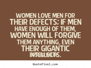 photo quote about love - Women love men for their defects; if men ...
