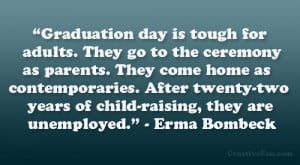 ... -two years of child-raising, they are unemployed.” – Erma Bombeck