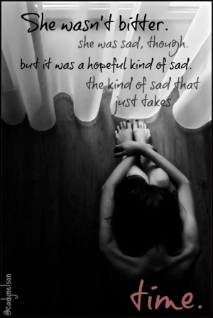 She wasn't bitter. She was sad, though. But it was a hopeful kind of ...