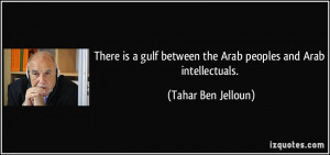 There is a gulf between the Arab peoples and Arab intellectuals ...