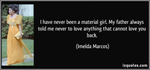 have never been a material girl. My father always told me never to ...