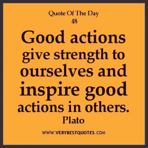 Good action quotes inspirational quote of the day good actions give ...