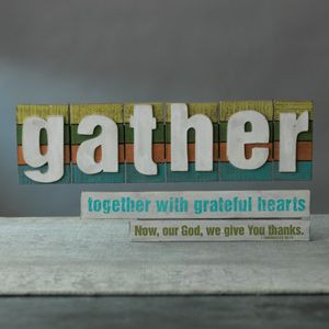 Message reads, Gather together with grateful hearts. Now, our God, we ...
