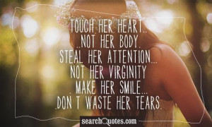 ....not her body. Steal her attention...not her virginity. Make her ...