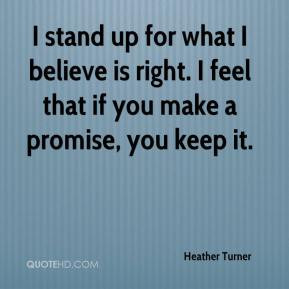 Heather Turner - I stand up for what I believe is right. I feel that ...