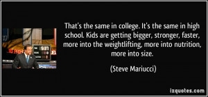 . It's the same in high school. Kids are getting bigger, stronger ...