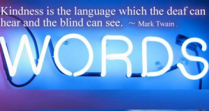 ... which the deaf can hear and the blind can see . ” ~ Mark Twain
