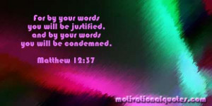For by your words you will be justified, and by your words you will be ...