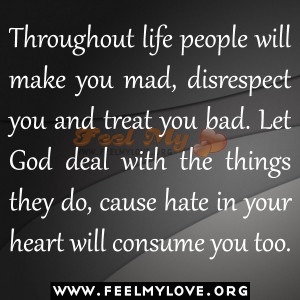 ... you and treat you bad. Let God deal with the things they do