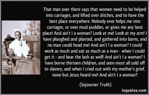 Ain’t I a Woman” -Sojourner Truth. Source: izquotes.com