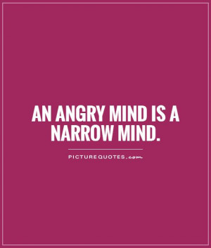 An angry mind is a narrow mind Picture Quote #1