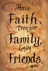 Have faith, treasure family, enjoy friends.