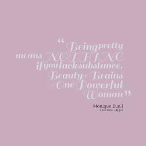 ... means nothing if you lack substance beauty brains = one powerful woman