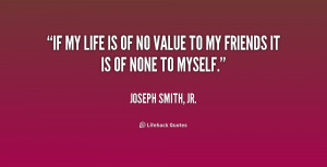 quote-Joseph-Smith-Jr.-if-my-life-is-of-no-value-218632.png